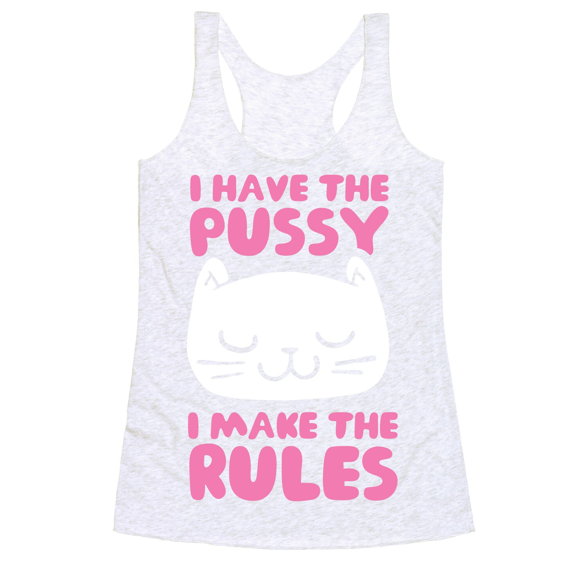 I Have The Pussy I Make The Rules Racerback Tank